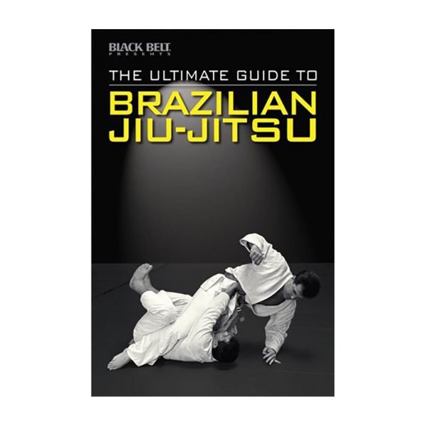 The Ultimate Guide to Brazilian Jiu Jitsu